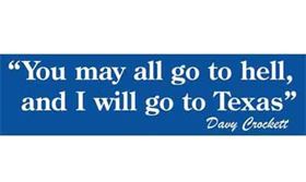 Davy Crockett Texas Bumper Sticker You May All....