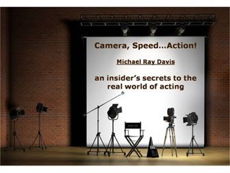 Camera, Speed...ACTION!: An insider's secrets to the real world of acting Michael Ray Davis