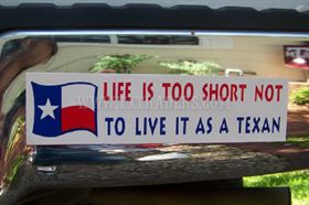 Life's Too Short Not to Live it as a Texan - Bumper Sticker