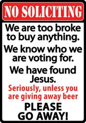 No Soliciting - We are too broke to buy anything...